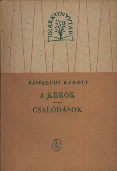 KISFALUDY KÁROLY - A kérők / Csalódások [antikvár]