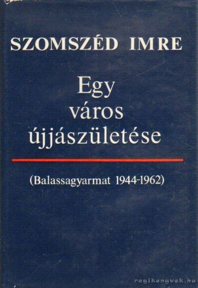 Szomszéd Imre - Egy város újjászületése [antikvár]