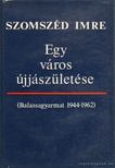 Szomszéd Imre - Egy város újjászületése [antikvár]