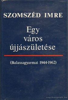 Szomszéd Imre - Egy város újjászületése [antikvár]