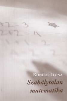 Kondor Ilona - Szabálytalan matematika (dedikált) [antikvár]