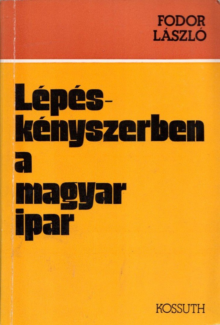 FODOR LÁSZLÓ - Lépéskényszerben a magyar ipar [antikvár]
