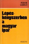 FODOR LÁSZLÓ - Lépéskényszerben a magyar ipar [antikvár]