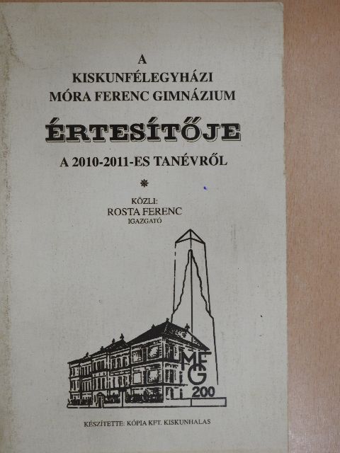 A kiskunfélegyházi Móra Ferenc Gimnázium értesítője a 2010-2011-es tanévről [antikvár]
