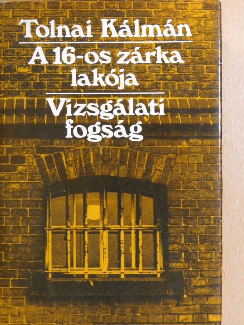 Tolnai Kálmán - A 16-os zárka lakója/Vizsgálati fogság [antikvár]