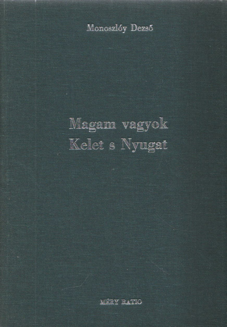 Monoszlóy Dezső - Magam vagyok Kelet s Nyugat (dedikált) [antikvár]