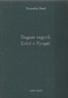 Monoszlóy Dezső - Magam vagyok Kelet s Nyugat (dedikált) [antikvár]