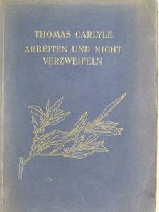 Thomas Carlyle - Arbeiten und Nicht Verzweifeln  [antikvár]