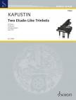 KAPUSTIN, NIKOLAI - TWO ETUDE-LIKE TRINKETS FOR PIANO