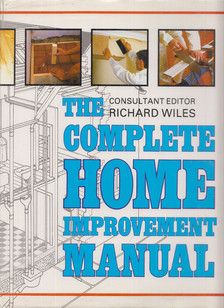 Wiles, Richard - The Complete Home Improvement Manual [antikvár]