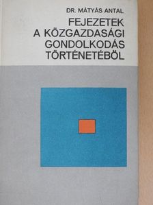 Dr. Mátyás Antal - Fejezetek a közgazdasági gondolkodás történetéből [antikvár]