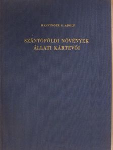 Dr. Manninger Gusztáv Adolf - Szántóföldi növények állati kártevői [antikvár]