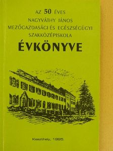 Bodó Imre - Az 50 éves Nagyváthy János Mezőgazdasági és Egészségügyi Szakközépiskola Évkönyve [antikvár]