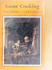 Theodora Fitzgibbon - Game Cooking [antikvár]