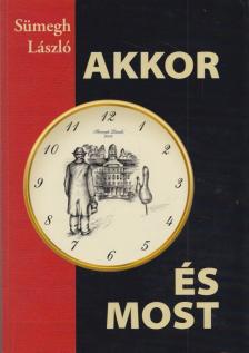 Sümegh László - Akkor és most [antikvár]