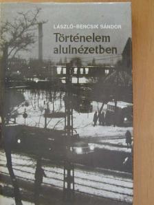 László-Bencsik Sándor - Történelem alulnézetben [antikvár]
