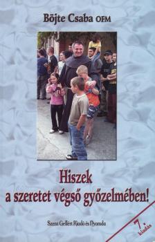 BÖJTE CSABA - Hiszek a szeretet végső győzelmében! [antikvár]