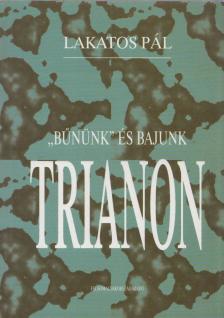 Lakatos Pál - "Bűnünk" és bajunk Trianon [antikvár]