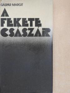 Gáspár Margit - A fekete császár [antikvár]