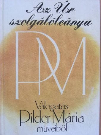 Pilder Mária - Az Úr szolgálóleánya [antikvár]