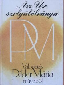 Pilder Mária - Az Úr szolgálóleánya [antikvár]