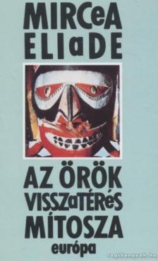 Mircea Eliade - Az örök visszatérés mítosza [antikvár]