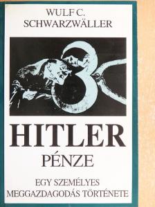 Wulf C. Schwarzwaller - Hitler pénze [antikvár]