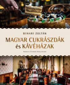 Bihari Zoltán - Magyar cukrászdák és kávéházak [antikvár]
