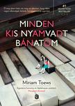 TOEWS, MIRIAM - Minden kis nyamvadt bánatom