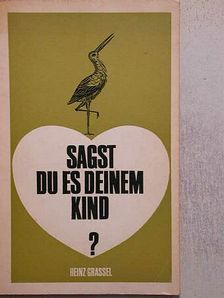 Dr. Heinz Grassel - Sagst du es deinem Kind? [antikvár]
