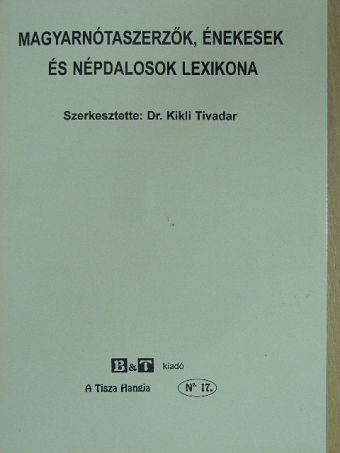 Magyarnótaszerzők, énekesek és népdalosok lexikona [antikvár]