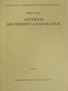 Bánki György - Vegyipari áruismereti gyakorlatok [antikvár]