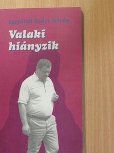 Igmándi Szűcs István - Valaki hiányzik (dedikált példány) [antikvár]