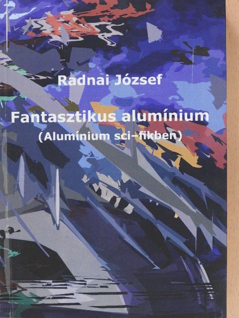 Radnai József - Fantasztikus alumínium (dedikált példány) [antikvár]