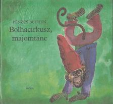 Pénzes Bethen - Bolhacirkusz, majomtánc [antikvár]