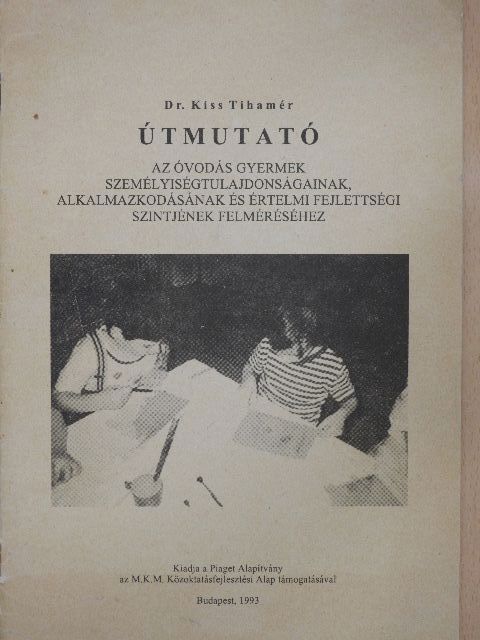 Dr. Kiss Tihamér - Útmutató az óvodás gyermek személyiségtulajdonságainak, alkalmazkodásának és értelmi fejlettségi szintjének felméréséhez [antikvár]
