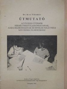 Dr. Kiss Tihamér - Útmutató az óvodás gyermek személyiségtulajdonságainak, alkalmazkodásának és értelmi fejlettségi szintjének felméréséhez [antikvár]