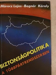 Bognár Károly - Biztonságpolitika a többpártrendszerben [antikvár]
