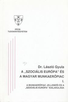 Dr. László Gyula - A "szociális Európa" és a magyar munkaerőpiac I-III. [antikvár]