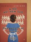 Kurucz Adrienn - A nő, aki nem tud parancsolni a kezének [antikvár]