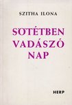 Szitha Ilona - Sötétben vadászó nap [antikvár]