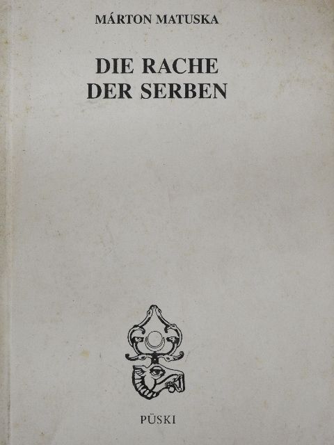 Márton Matuska - Die Rache der Serben [antikvár]