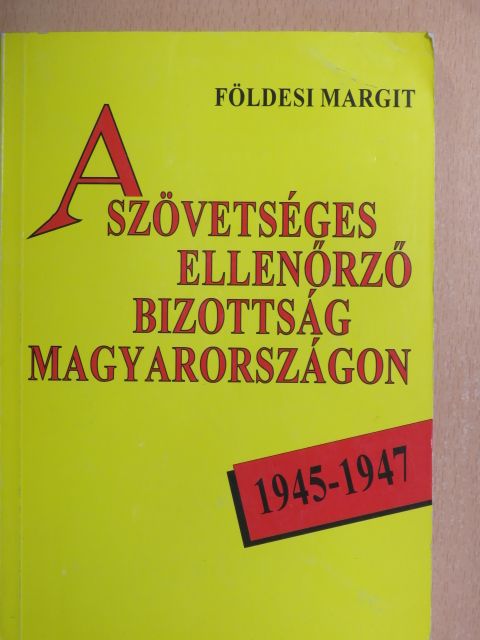 Földesi Margit - A szövetséges ellenőrző bizottság Magyarországon [antikvár]