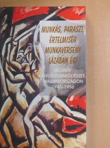 Aczél Tamás - Munkás, paraszt, értelmiség munkaverseny lázában ég! [antikvár]