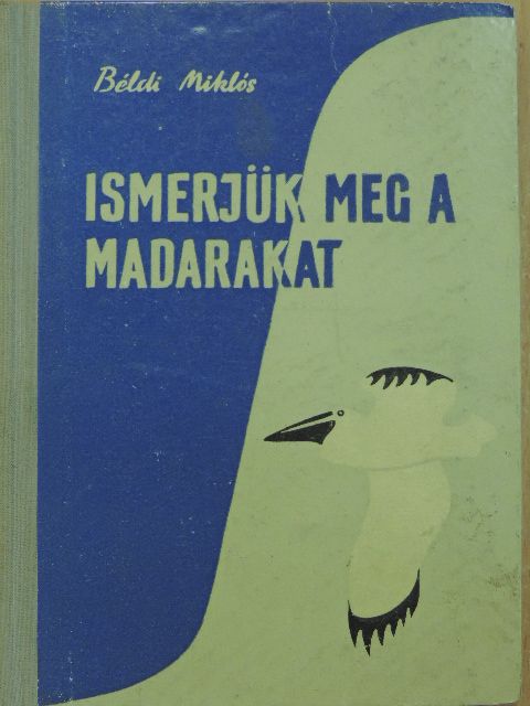 Béldi Miklós - Ismerjük meg a madarakat [antikvár]