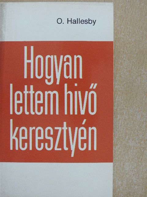 O. Hallesby - Hogyan lettem hivő keresztyén [antikvár]