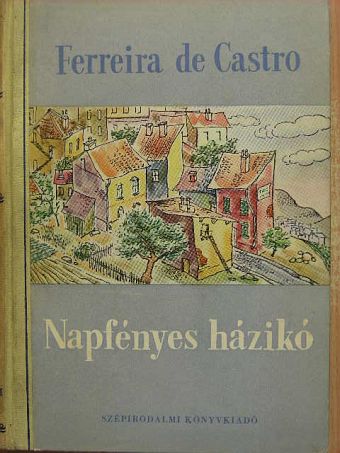 José Maria Ferreira de Castro - Napfényes házikó [antikvár]
