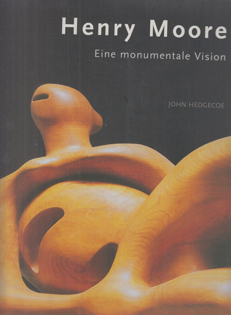 JOHN HEDGECOE - Henry Moore - Eine monumentale Vision [antikvár]