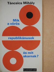 Táncsics Mihály - Mik a vörös republikánusok és mit akarnak? [antikvár]