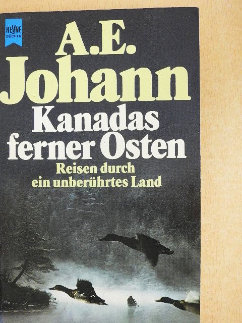 A. E. Johann - Kanadas Ferner Osten [antikvár]